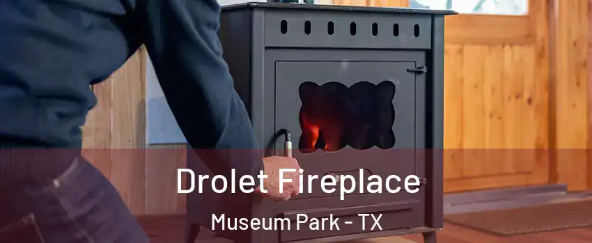 Drolet Fireplace Museum Park - TX