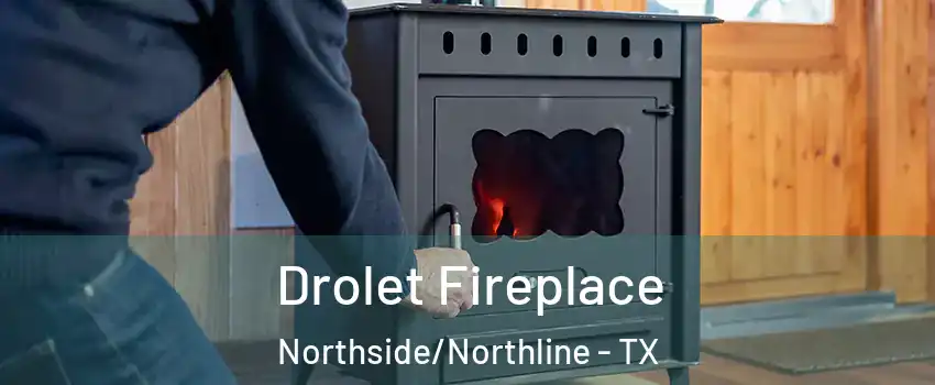 Drolet Fireplace Northside/Northline - TX