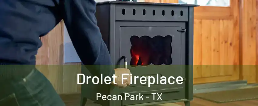 Drolet Fireplace Pecan Park - TX