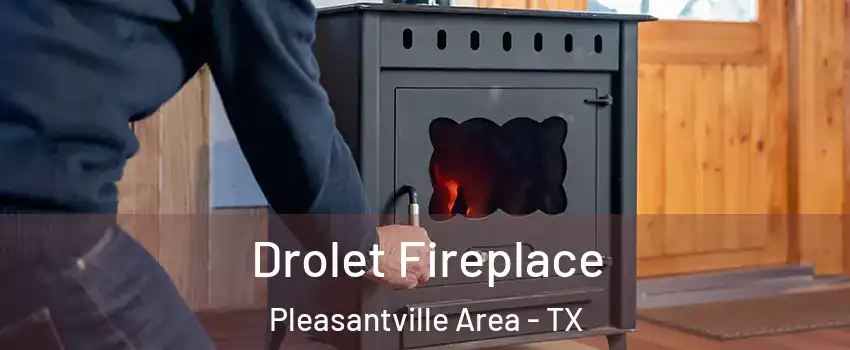 Drolet Fireplace Pleasantville Area - TX