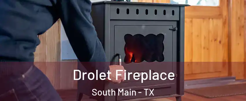 Drolet Fireplace South Main - TX