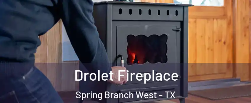 Drolet Fireplace Spring Branch West - TX