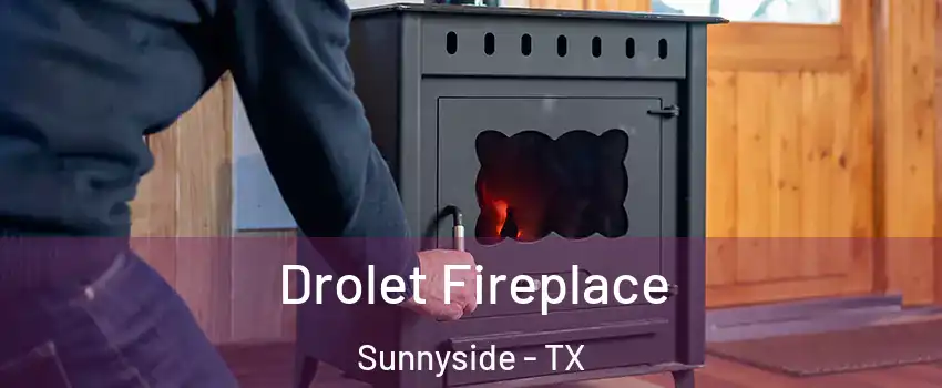 Drolet Fireplace Sunnyside - TX