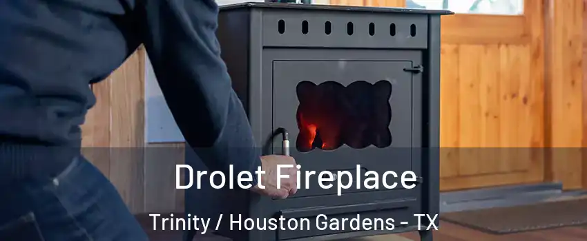 Drolet Fireplace Trinity / Houston Gardens - TX