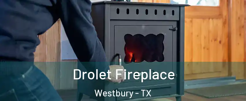 Drolet Fireplace Westbury - TX