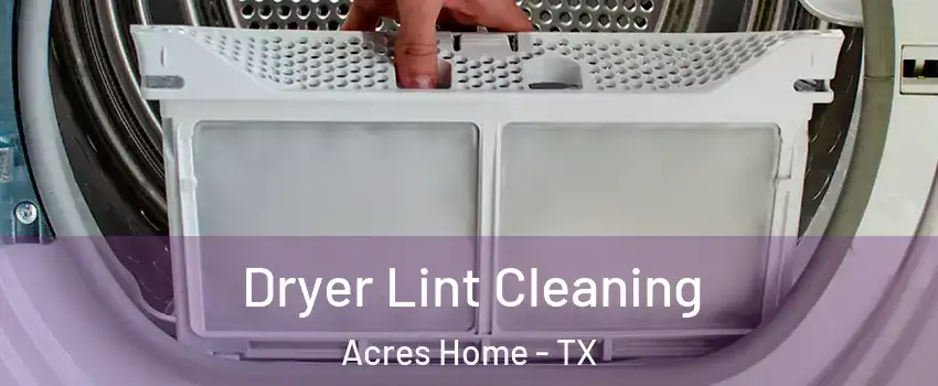 Dryer Lint Cleaning Acres Home - TX