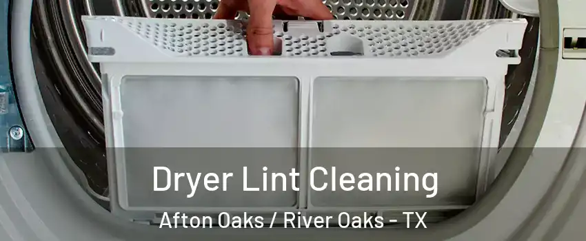 Dryer Lint Cleaning Afton Oaks / River Oaks - TX