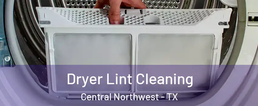 Dryer Lint Cleaning Central Northwest - TX