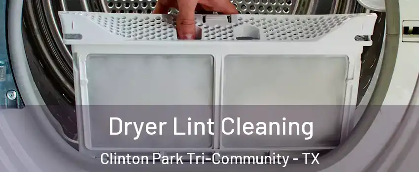 Dryer Lint Cleaning Clinton Park Tri-Community - TX
