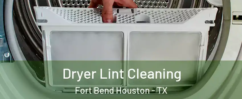 Dryer Lint Cleaning Fort Bend Houston - TX