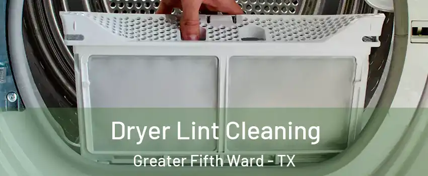 Dryer Lint Cleaning Greater Fifth Ward - TX