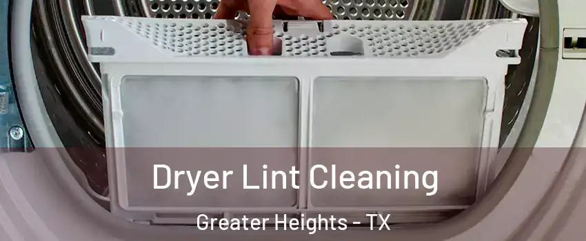 Dryer Lint Cleaning Greater Heights - TX