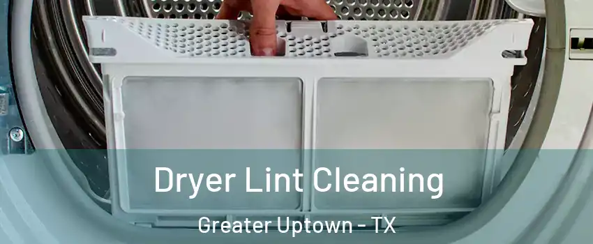 Dryer Lint Cleaning Greater Uptown - TX