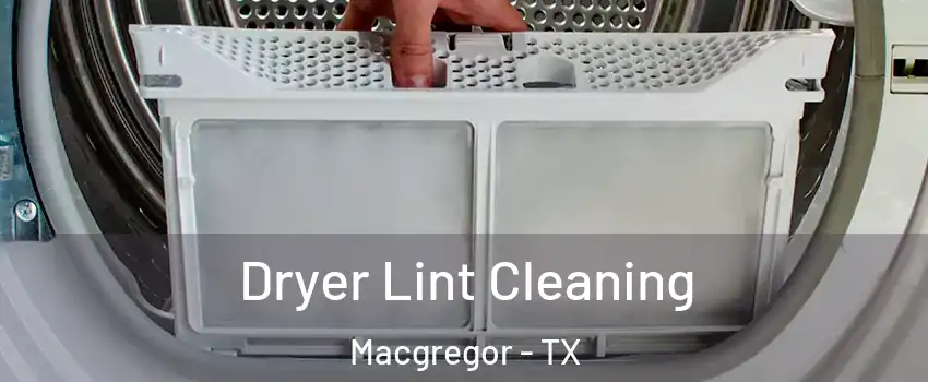 Dryer Lint Cleaning Macgregor - TX