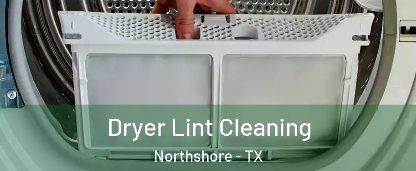 Dryer Lint Cleaning Northshore - TX