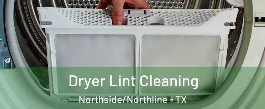 Dryer Lint Cleaning Northside/Northline - TX
