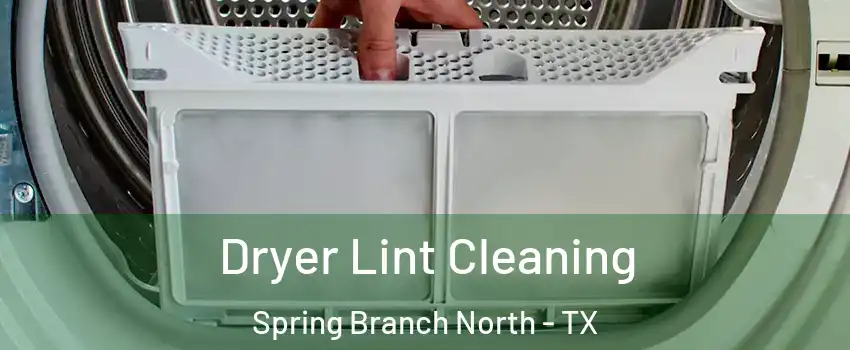 Dryer Lint Cleaning Spring Branch North - TX