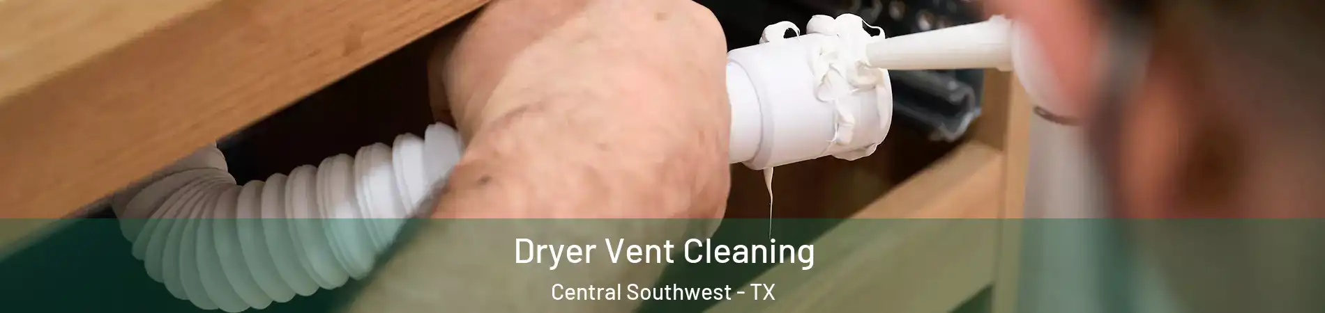 Dryer Vent Cleaning Central Southwest - TX