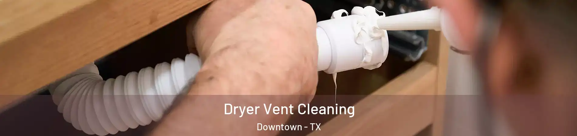 Dryer Vent Cleaning Downtown - TX