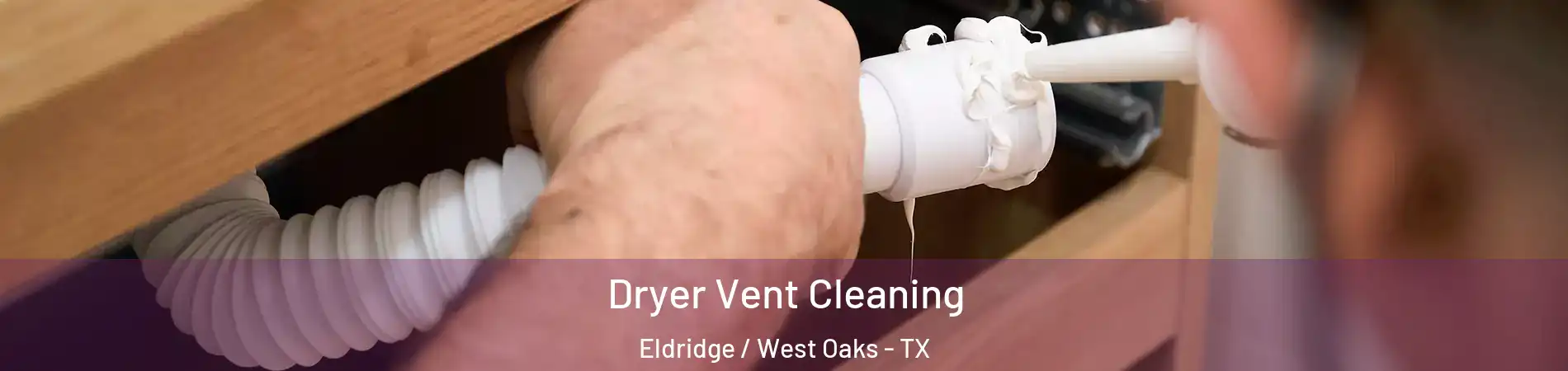 Dryer Vent Cleaning Eldridge / West Oaks - TX