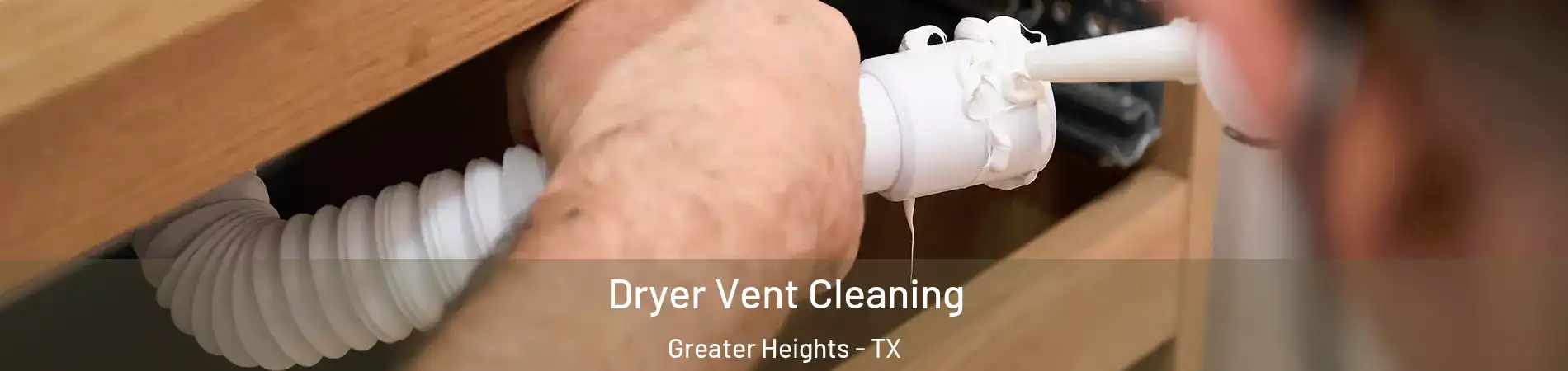 Dryer Vent Cleaning Greater Heights - TX