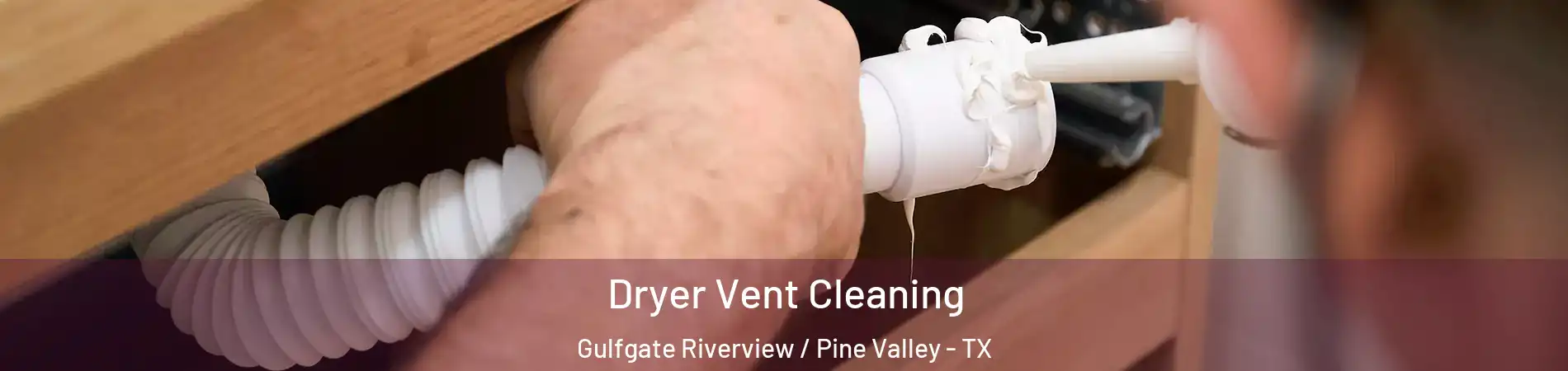 Dryer Vent Cleaning Gulfgate Riverview / Pine Valley - TX