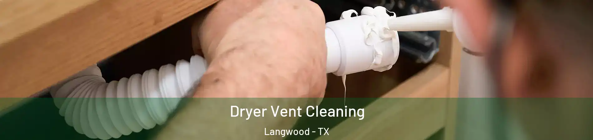 Dryer Vent Cleaning Langwood - TX