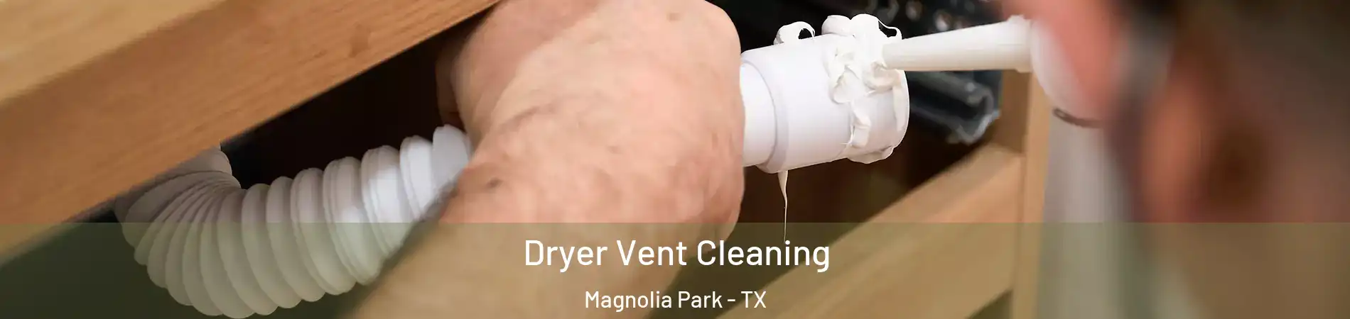 Dryer Vent Cleaning Magnolia Park - TX