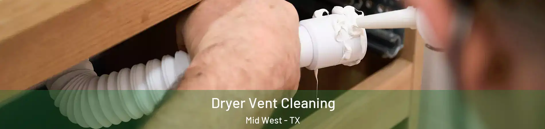 Dryer Vent Cleaning Mid West - TX