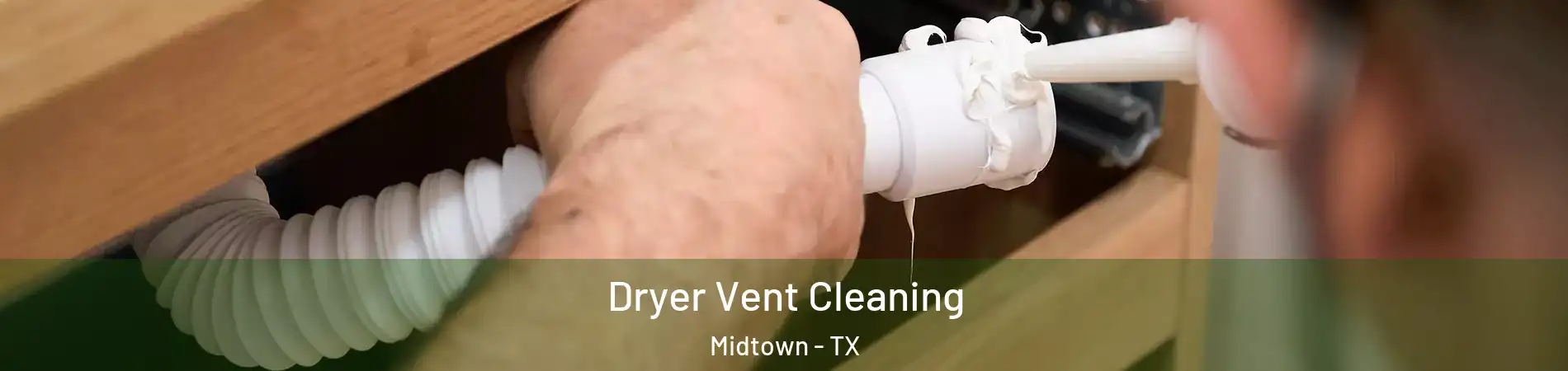 Dryer Vent Cleaning Midtown - TX