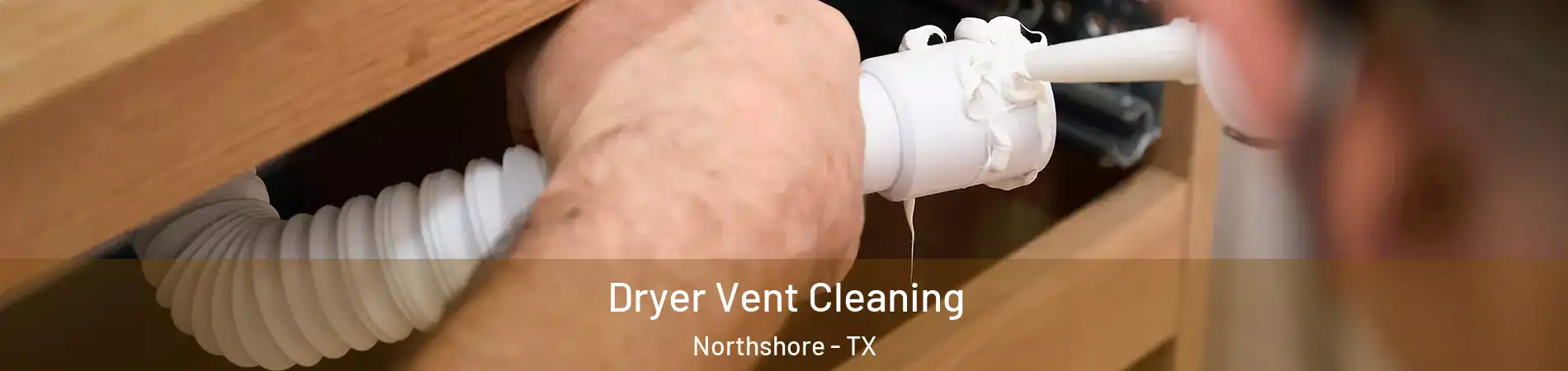 Dryer Vent Cleaning Northshore - TX