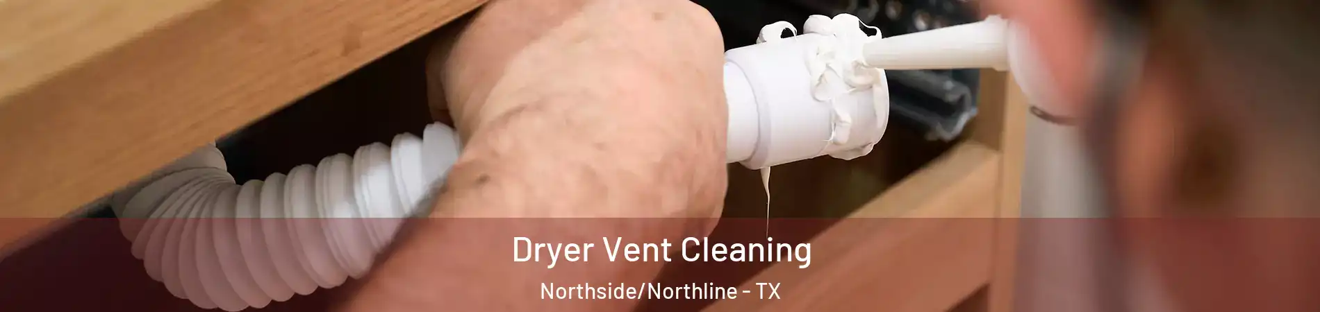 Dryer Vent Cleaning Northside/Northline - TX