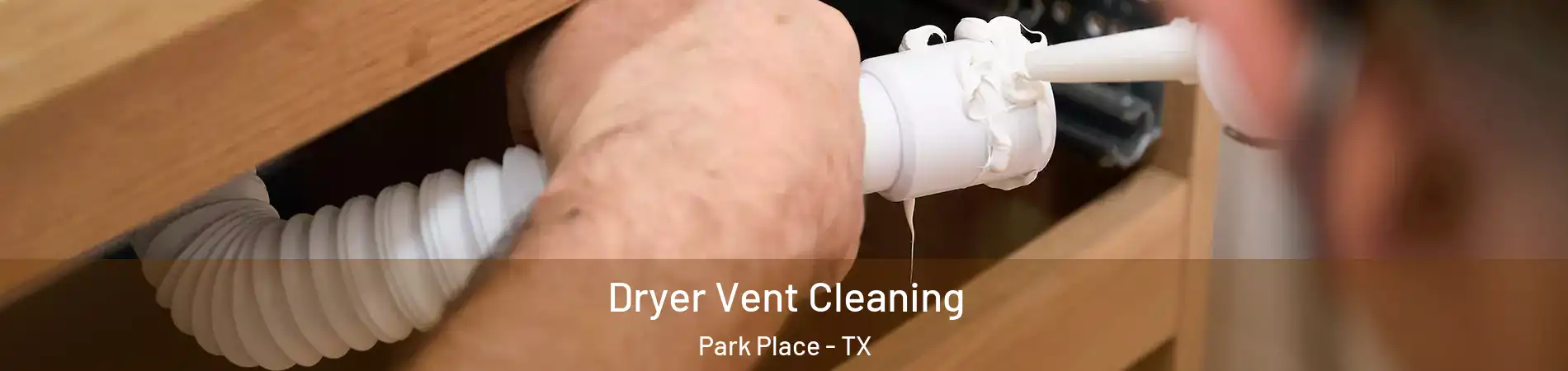 Dryer Vent Cleaning Park Place - TX
