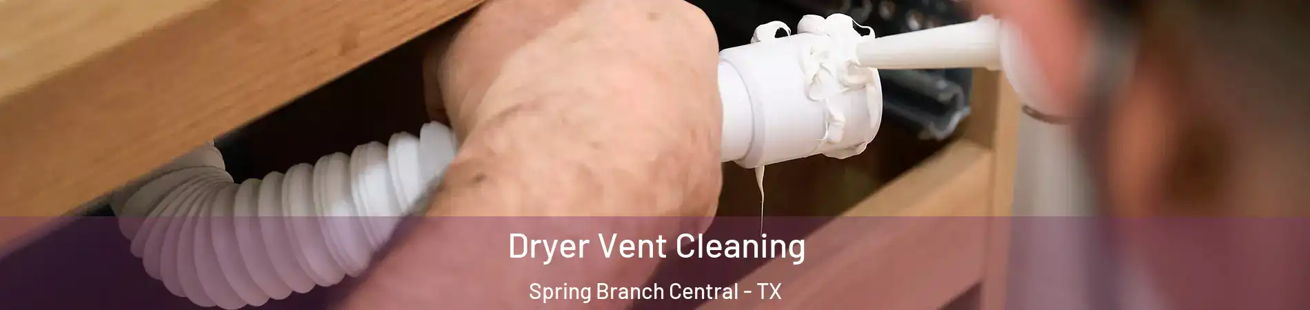 Dryer Vent Cleaning Spring Branch Central - TX