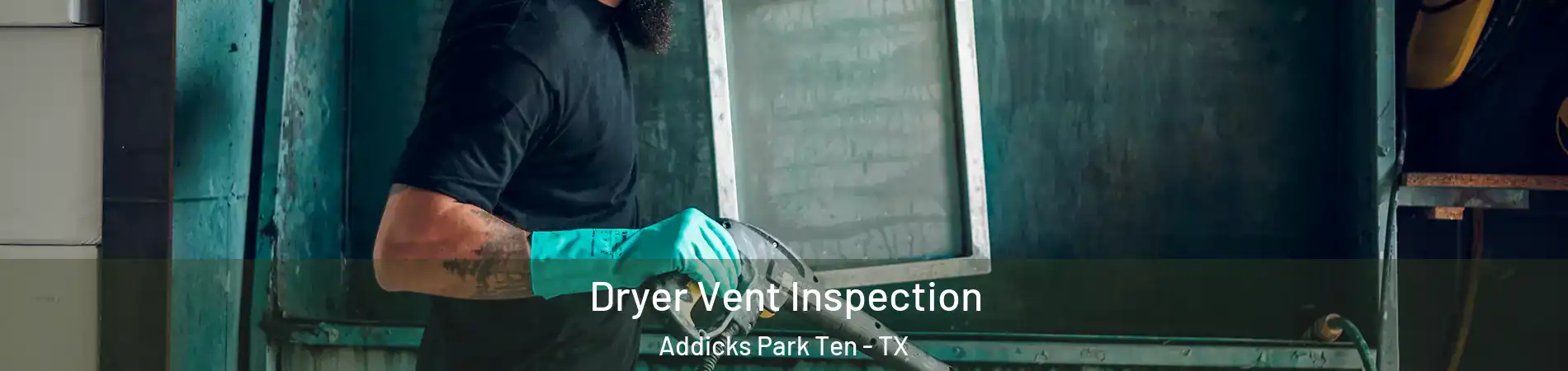 Dryer Vent Inspection Addicks Park Ten - TX