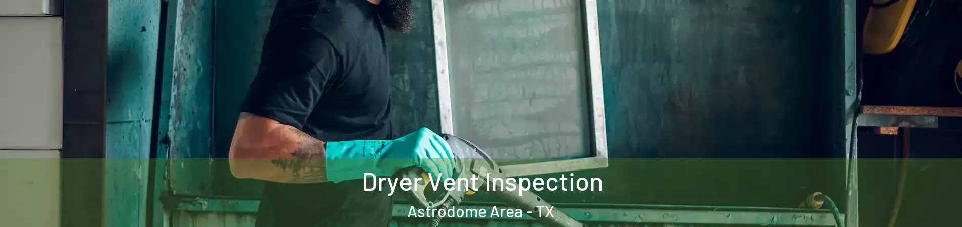 Dryer Vent Inspection Astrodome Area - TX
