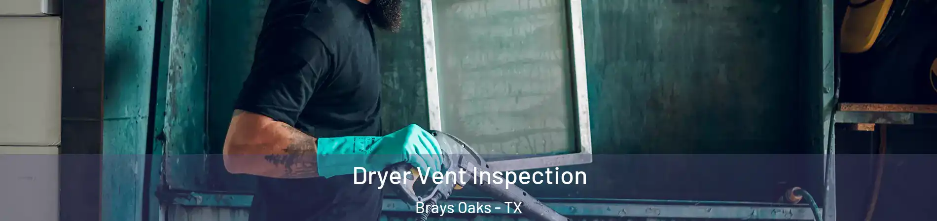 Dryer Vent Inspection Brays Oaks - TX