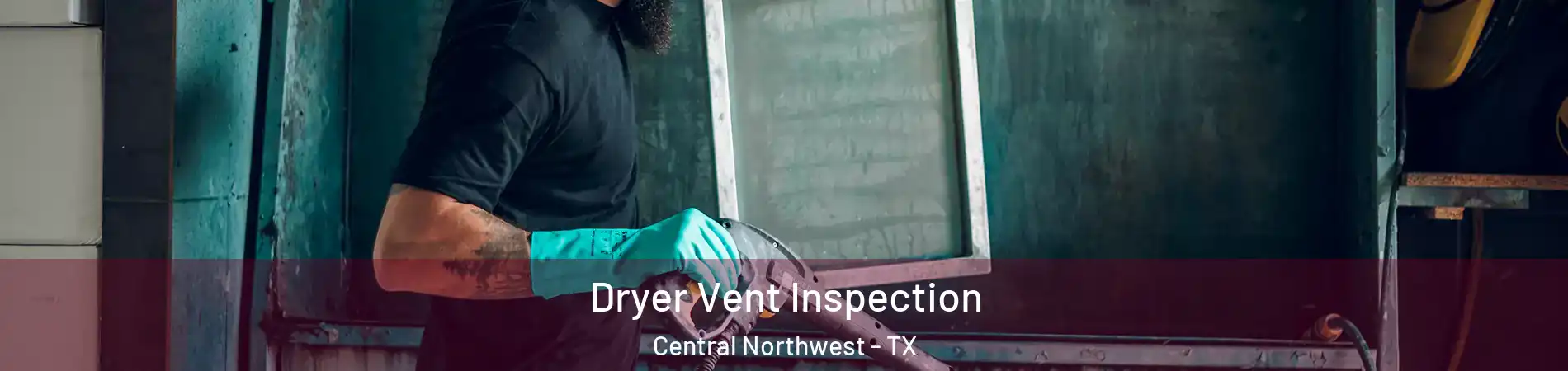 Dryer Vent Inspection Central Northwest - TX