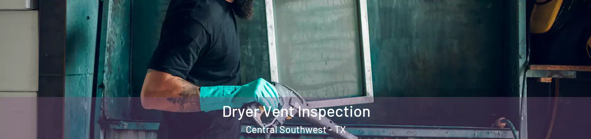 Dryer Vent Inspection Central Southwest - TX