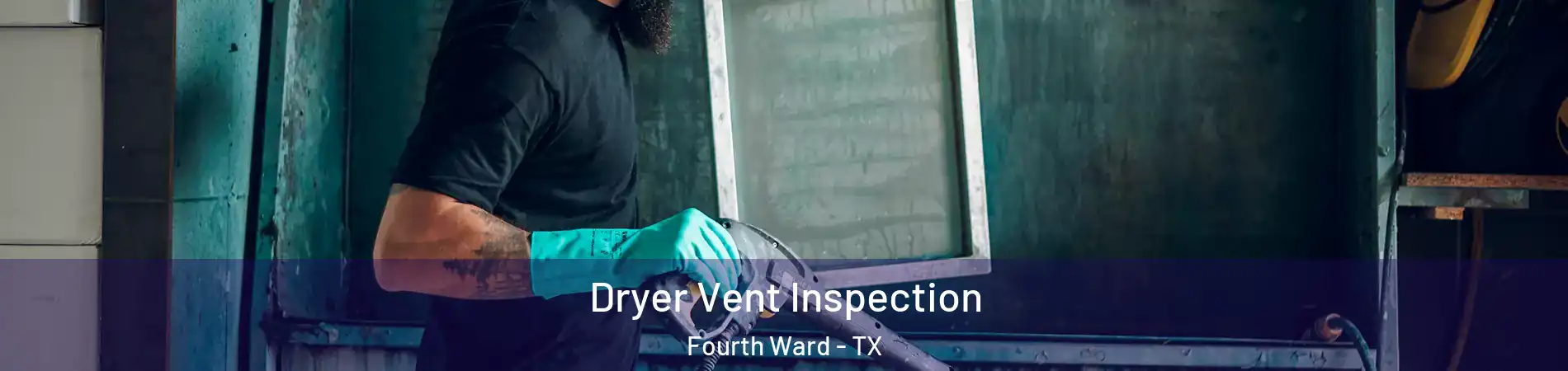Dryer Vent Inspection Fourth Ward - TX