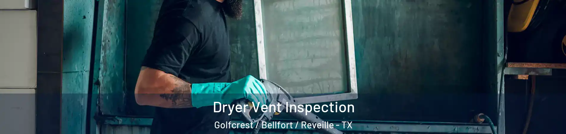 Dryer Vent Inspection Golfcrest / Bellfort / Reveille - TX