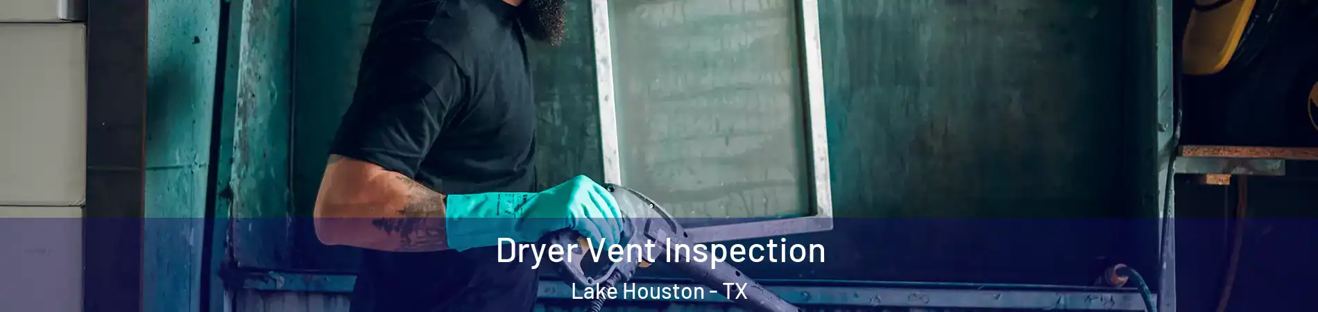 Dryer Vent Inspection Lake Houston - TX