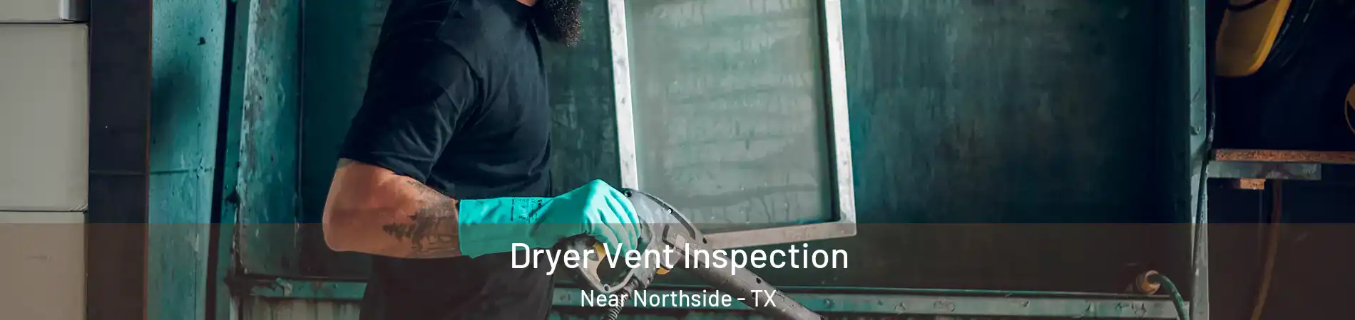 Dryer Vent Inspection Near Northside - TX