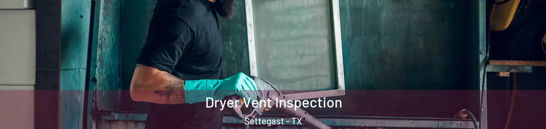 Dryer Vent Inspection Settegast - TX