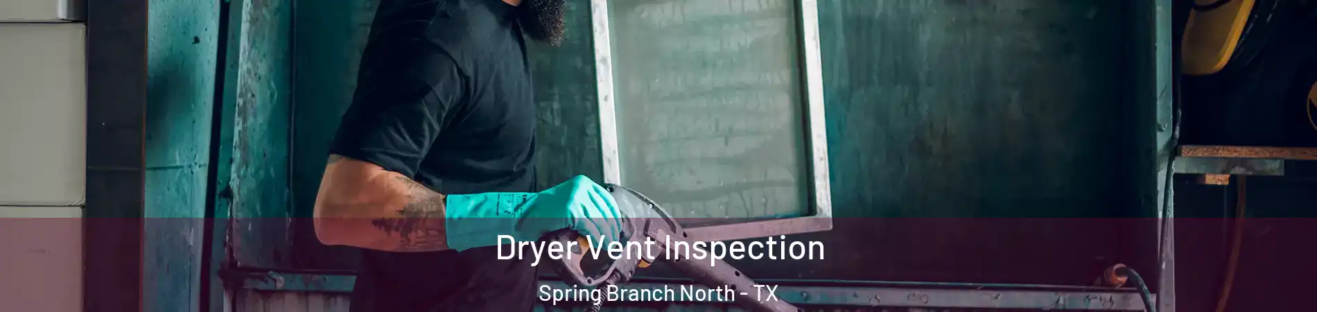 Dryer Vent Inspection Spring Branch North - TX