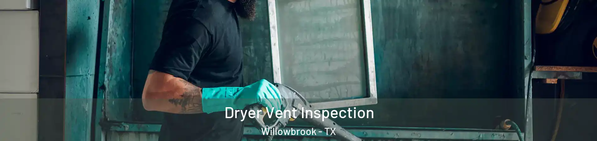 Dryer Vent Inspection Willowbrook - TX