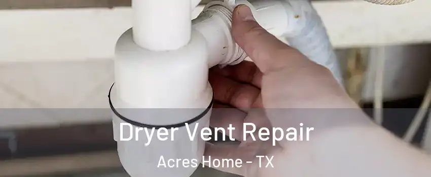 Dryer Vent Repair Acres Home - TX