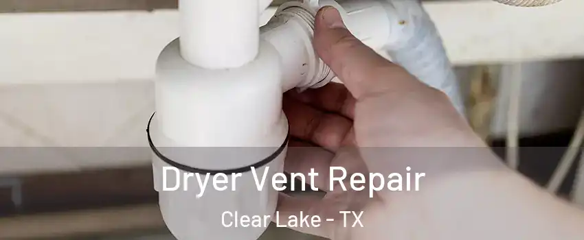 Dryer Vent Repair Clear Lake - TX