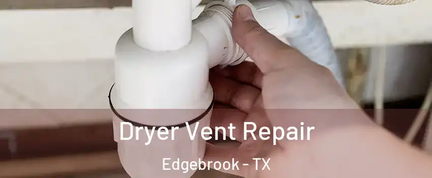 Dryer Vent Repair Edgebrook - TX