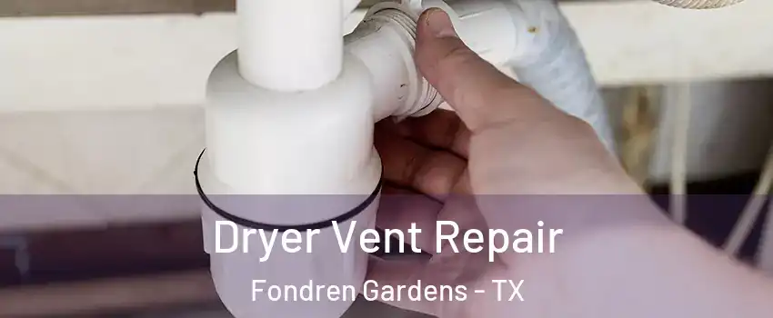 Dryer Vent Repair Fondren Gardens - TX